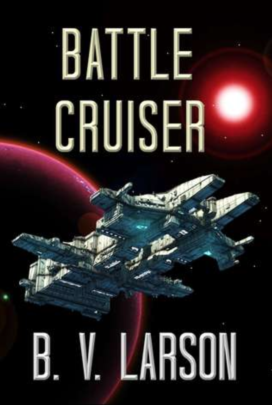 Battle Cruiser (Lost Colonies Trilogy Book 1) By B. V. Larson